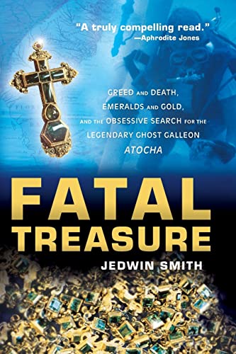 Stock image for Fatal Treasure : Greed and Death, Emeralds and Gold, and the Obsessive Search for the Legendary Ghost Galleon Atocha for sale by Better World Books: West