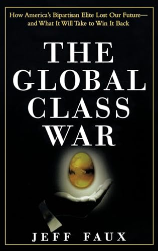 9780471697619: The Global Class War : How America's Bipartisan Elite Lost Our Future - and What It Will Take to Win it Back