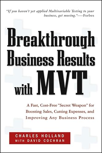 Stock image for Breakthrough Business Results with MVT : A Fast, Cost-Free, Secret Weapon for Boosting Sales, Cutting Expenses and Improving Any Business Process for sale by Better World Books