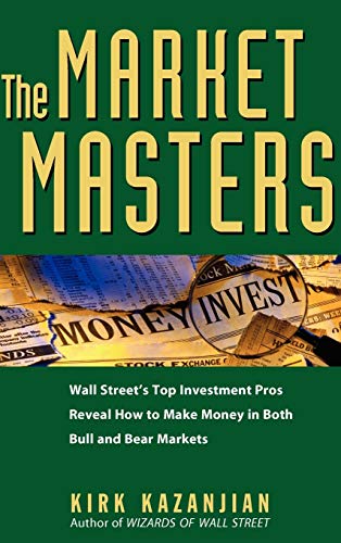 Beispielbild fr The Market Masters: Wall Street's Top Investment Pros Reveal How to Make Money in Both Bull and Bear Markets zum Verkauf von SecondSale