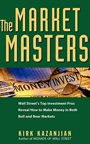 Imagen de archivo de The Market Masters: Wall Street's Top Investment Pros Reveal How to Make Money in Both Bull and Bear Markets a la venta por SecondSale