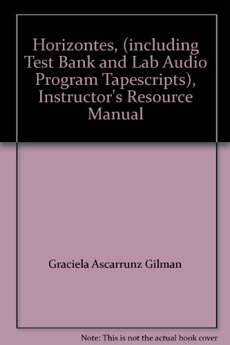 Horizontes, (including Test Bank and Lab Audio Program Tapescripts), Instructor's Resource Manual (9780471699019) by Gilman, Graciela Ascarrunz