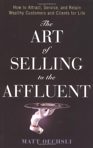 Beispielbild fr The Art of Selling to the Affluent: How to Attract, Service, and Retain Wealthy Customers and Clients for Life zum Verkauf von Wonder Book