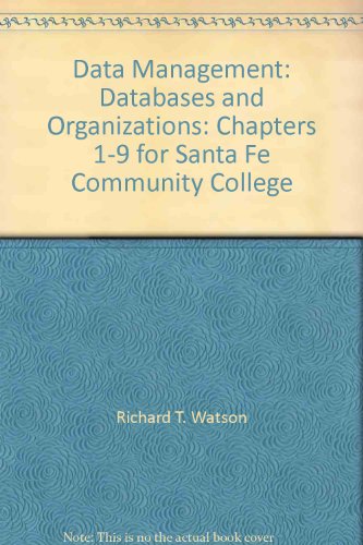 Data Management: Databases and Organizations: Chapters 1-9 for Santa Fe Community College (9780471704560) by Richard T. Watson