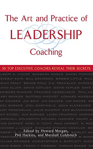 Beispielbild fr The Art and Practice of Leadership Coaching: 50 Top Executive Coaches Reveal Their Secrets zum Verkauf von SecondSale