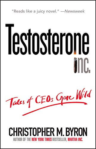 Beispielbild fr Testosterone Inc: Tales of CEOs Gone Wild zum Verkauf von Wonder Book