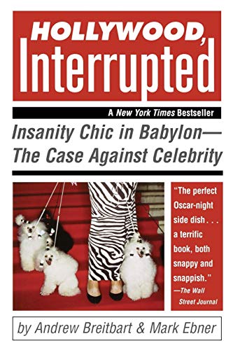 Hollywood, Interrupted: Insanity Chic in Babylon -- The Case Against Celebrity (9780471706243) by Breitbart, Andrew; Ebner, Mark