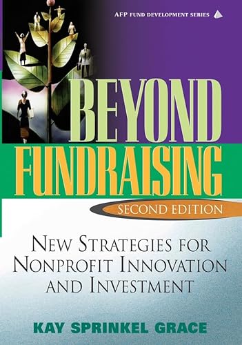 Stock image for Beyond Fundraising: New Strategies for Nonprofit Innovation and Investment, 2nd Edition for sale by Ergodebooks