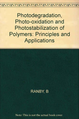 Photodegradation, Photo-Oxidation, and Photostabilization of Polymers: Principles and Applications (9780471707882) by Ranby, Bengt G.; Rabek, J.F.