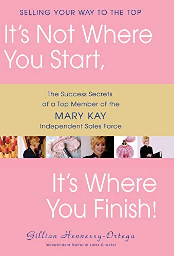 Beispielbild fr It's Not Where You Start, It's Where You Finish! : The Success Secrets of a Top Member of the Mary Kay Independent Sales Force zum Verkauf von Better World Books