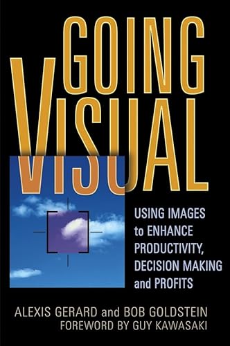 Imagen de archivo de Going Visual : Using Images to Enhance Productivity, Decision-Making and Profits a la venta por Better World Books