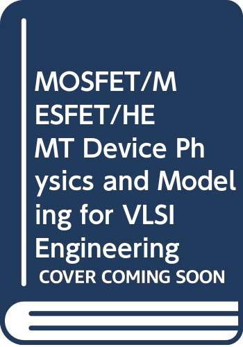 MOSFET/MESFET/HEMT Device Physics and Modeling for VLSI Engineering (9780471716419) by Gupta, R.S.; Haldar, Subhasis; Gupta, Mridula; Saxena, Manoj