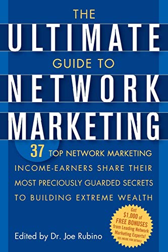 Beispielbild fr The Ultimate Guide to Network Marketing: 37 Top Network Marketing Income-Earners Share Their Most Preciously Guarded Secrets to Building Extreme Wealth zum Verkauf von AwesomeBooks