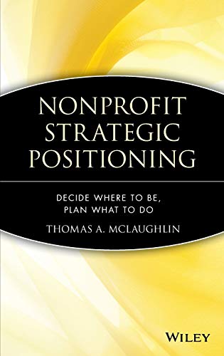 Beispielbild fr Nonprofit Strategic Positioning : Decide Where to Be, Plan What to Do zum Verkauf von Better World Books