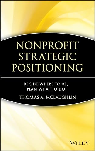 Stock image for Nonprofit Strategic Positioning : Decide Where to Be, Plan What to Do for sale by Better World Books