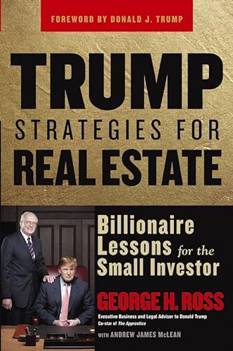 Trump Strategies for Real Estate: Billionaire Lessons for the Small Investor (9780471718352) by Ross, George; McLean, Andrew James; Trump, Donald J.
