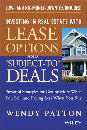 Investing in Real Estate With Lease Options and "Subject-To" Deals: Powerful Strategies for Getting More When You Sell, and Paying Less When You Buy (9780471718369) by Patton, Wendy