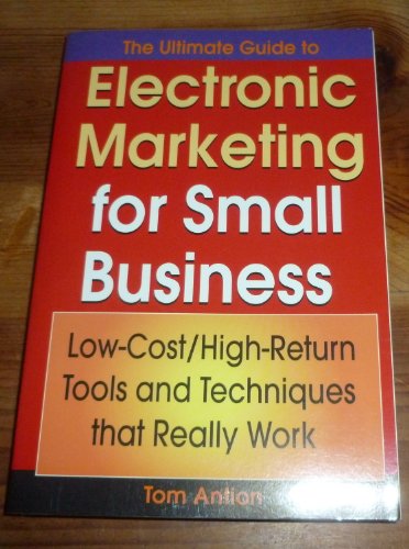 Beispielbild fr The Ultimate Guide to Electronic Marketing for Small Business : Low-Cost/High Return Tools and Techniques That Really Work zum Verkauf von Better World Books