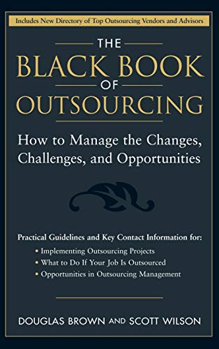 Imagen de archivo de The Black Book of Outsourcing: How to Manage the Changes, Challenges, and Opportunities a la venta por SecondSale