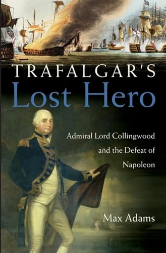 Beispielbild fr Trafalgar?s Lost Hero: Admiral Lord Collingwood and the Defeat of Napoleon zum Verkauf von WorldofBooks