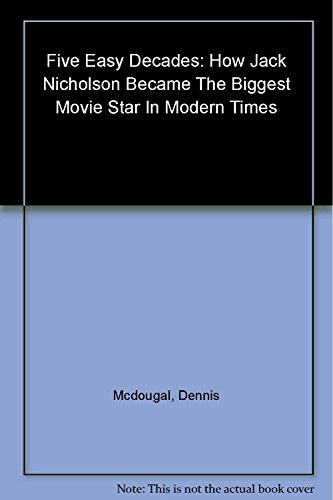 Beispielbild fr Five Easy Decades : How Jack Nicholson Became the Biggest Movie Star in Modern Times zum Verkauf von Better World Books