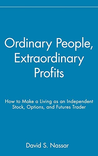 Imagen de archivo de Ordinary People, Extraordinary Profits: How to Make a Living as an Independent Stock, Options, and Futures Trader a la venta por SecondSale