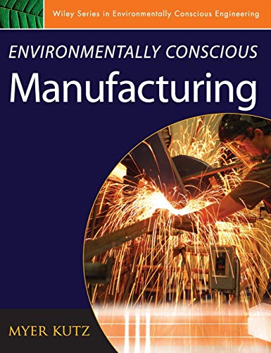 9780471726371: Environmentally Conscious Manufacturing (Environmentally Conscious Engineering, Myer Kutz Series)