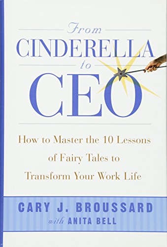 Beispielbild fr From Cinderella to CEO : How to Master the 10 Lessons of Fairy Tales to Transform Your Work Life zum Verkauf von Better World Books