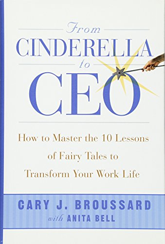 Stock image for From Cinderella to CEO : How to Master the 10 Lessons of Fairy Tales to Transform Your Work Life for sale by Better World Books