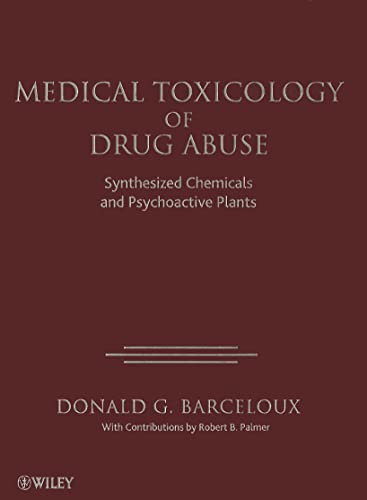 9780471727606: Medical Toxicology of Drug Abuse: Synthesized Chemicals and Psychoactive Plants