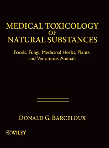 Stock image for Medical Toxicology of Natural Substances : Foods, Fungi, Medicinal Herbs, Plants, and Venomous Animals for sale by Better World Books