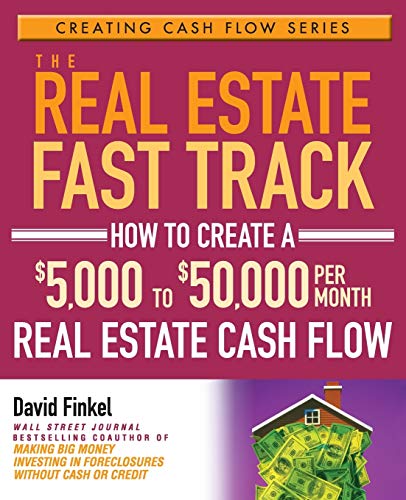 Beispielbild fr The Real Estate Fast Track: How to Create a $5,000 to $50,000 Per Month Real Estate Cash Flow zum Verkauf von ZBK Books