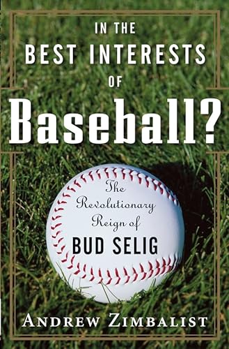 9780471735335: In the Best Interests of Baseball? The Revolutionary Reign of Bud Selig