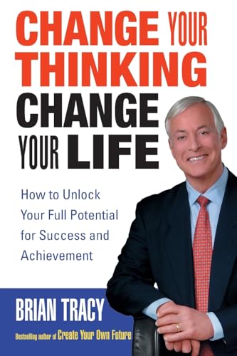 9780471735380: Change Your Thinking, Change Your Life: How to Unlock Your Full Potential for Success and Achievement