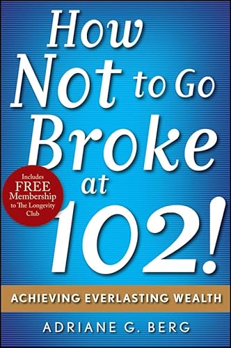 9780471735991: How Not to Go Broke at 102!: Achieving Everlasting Wealth