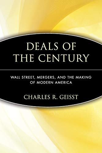 Stock image for Deals of the Century: Wall Street, Mergers, and the Making of Modern America: Wall Street, Mergers, and the Making of Modern America for sale by Wonder Book