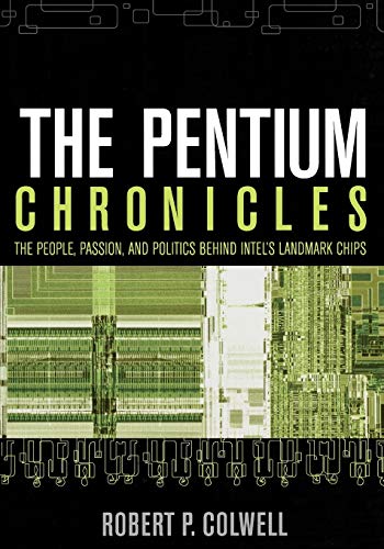 Beispielbild fr The Pentium Chronicles : The People, Passion, and Politics Behind Intel's Landmark Chips zum Verkauf von Better World Books