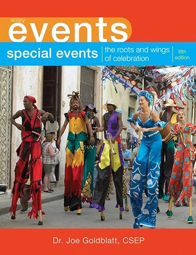 Special Events: The Roots and Wings of Celebration (The Wiley Event Management Series) (9780471738312) by Goldblatt, Joe
