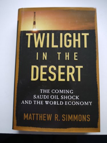 Imagen de archivo de Twilight in the Desert: The Coming Saudi Oil Shock and the World Economy a la venta por Gulf Coast Books
