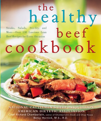 Beispielbild fr The Healthy Beef Cookbook: Steaks, Salads, Stir-fry, and More - Over 130 Luscious Lean Beef Recipes for Every Occasion zum Verkauf von SecondSale
