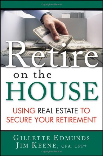 Beispielbild fr Retire on the House : Using Real Estate to Secure Your Retirement zum Verkauf von Better World Books