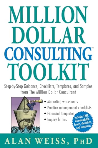 Million Dollar Consulting (TM) Toolkit: Step-By-Step Guidance, Checklists, Templates and Samples from "The Million Dollar Consultant" (9780471740278) by Weiss, Alan