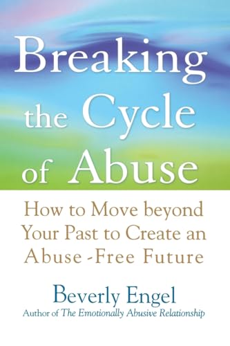 9780471740599: Breaking the Cycle of Abuse: How to Move Beyond Your Past to Create an Abuse-Free Future