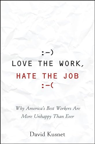 Beispielbild fr Love the Work, Hate the Job: Why America's Best Workers Are Unhappier Than Ever zum Verkauf von More Than Words