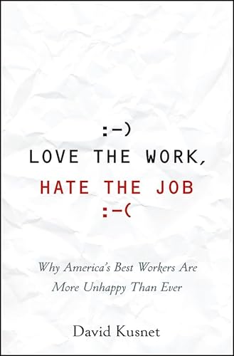 Imagen de archivo de Love the Work, Hate the Job: Why America's Best Workers Are Unhappier Than Ever a la venta por Wonder Book