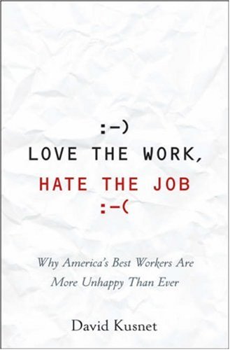9780471742050: Love the Work, Hate the Job: Why America′s Best Workers Are Unhappier Than Ever
