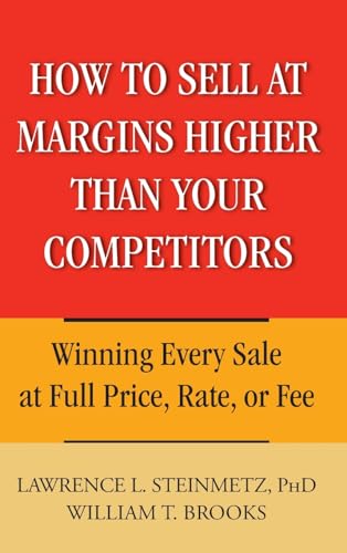 Imagen de archivo de How to Sell at Margins Higher Than Your Competitors : Winning Every Sale at Full Price, Rate, or Fee a la venta por Better World Books