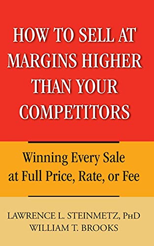 Stock image for How to Sell at Margins Higher Than Your Competitors : Winning Every Sale at Full Price, Rate, or Fee for sale by Better World Books