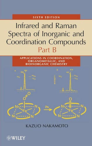 Stock image for Infrared and Raman Spectra of Inorganic and Coordination Compounds, Part B: Applications in Coordination, Organometallic, and Bioinorganic Chemistry for sale by SecondSale