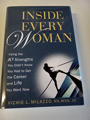 Stock image for Inside Every Woman: Using the 10 Strengths You Didn't Know You Had to Get the Career and Life You Want Now for sale by Gulf Coast Books
